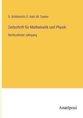 Zeitschrift für Mathematik und Physik: Sechszehnter Jahrgang by Schl&#246;milch, O.