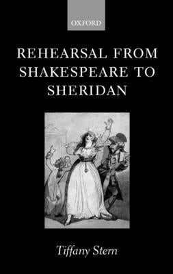 Rehearsal from Shakespeare to Sheridan by Stern, Tiffany