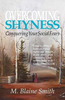 Overcoming Shyness: Conquering Your Social Fears by Smith, M. Blaine