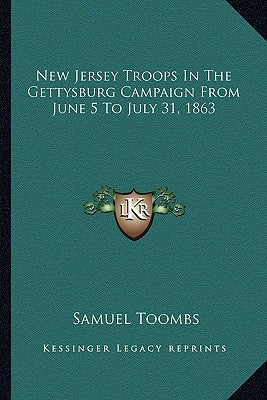 New Jersey Troops in the Gettysburg Campaign from June 5 to New Jersey Troops in the Gettysburg Campaign from June 5 to July 31, 1863 July 31, 1863 by Toombs, Samuel