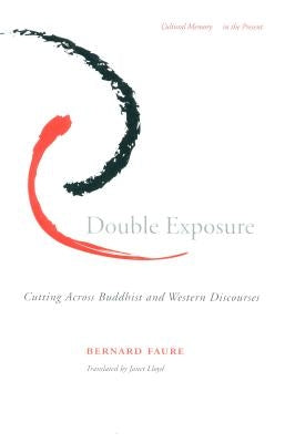 Double Exposure: Cutting Across Buddhist and Western Discourses by Faure, Bernard