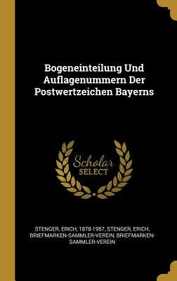 Bogeneinteilung Und Auflagenummern Der Postwertzeichen Bayerns by Stenger, Erich