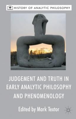 Judgement and Truth in Early Analytic Philosophy and Phenomenology by Textor, M.