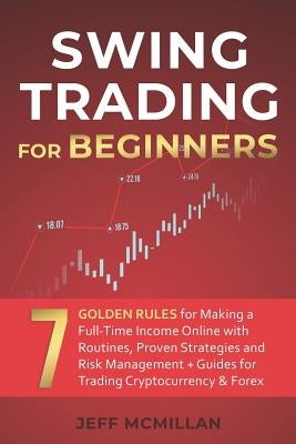 Swing Trading for Beginners: 7 Golden Rules for Making a Full-Time Income Online with Routines, Proven Strategies and Risk Management + Guides for by Traders, Alpha Bull