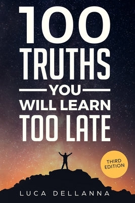 100 Truths You Will Learn Too Late by Dellanna, Luca