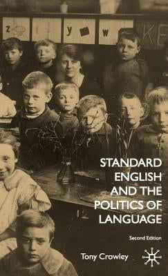 Standard English and the Politics of Language by Crowley, T.