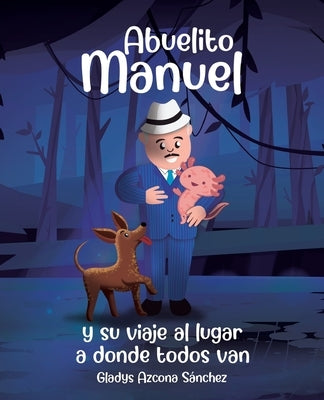 Abuelito Manuel y su viaje al lugar a donde todos van by Azcona S&#225;nchez, Gladys