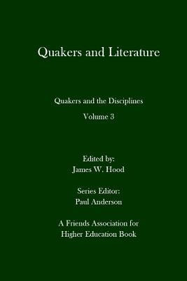 Quakers and Literature: Quakers and the Disciplines Volume 3 by Anderson, Paul