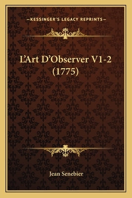 L'Art D'Observer V1-2 (1775) by Senebier, Jean