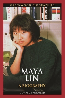 Maya Lin: A Biography by Langmead, Donald