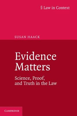 Evidence Matters: Science, Proof, and Truth in the Law by Haack, Susan