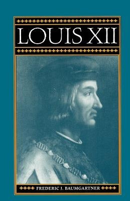 Louis XII by Baumgartner, Frederic J.