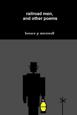 railroad men, and other poems by Sternwall, Horace P.