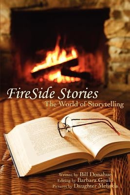 FireSide Stories: The World of Storytelling by Donahue, Bill
