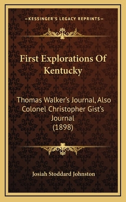 First Explorations Of Kentucky: Thomas Walker's Journal, Also Colonel Christopher Gist's Journal (1898) by Johnston, Josiah Stoddard