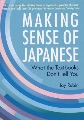 Making Sense of Japanese: What the Textbooks Don't Tell You by Rubin, Jay