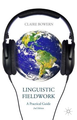 Linguistic Fieldwork: A Practical Guide by Bowern, C.