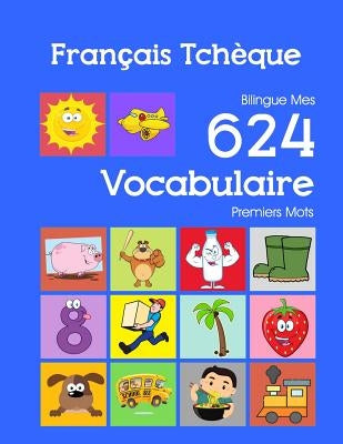 Français Tchèque Bilingue Mes 624 Vocabulaire Premiers Mots: Francais Tcheque imagier essentiel dictionnaire ( French Czech flashcards ) by Bourgeois, Nathan