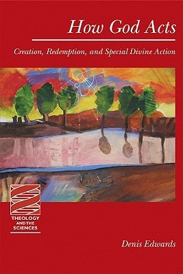 How God Acts: Creation, Redemption, and Special Divine Action by Edwards, Denis