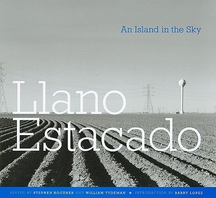Llano Estacado: An Island in the Sky by Bogener, Stephen D.