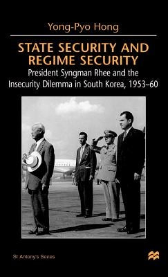 State Security and Regime Security: President Syngman Rhee and the Insecurity Dilemma in South Korea, 1953-60 by Na, Na