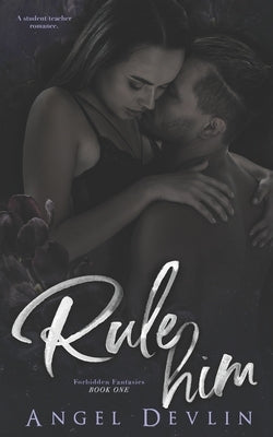 Rule Him: A student/teacher romance by Devlin, Angel