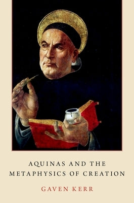 Aquinas and the Metaphysics of Creation by Kerr, Gaven