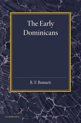 The Early Dominicans: Studies in Thirteenth-Century Dominican History by Bennett, R. F.