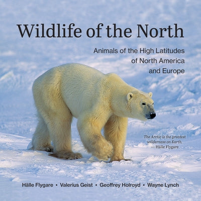 Wildlife of the North: Animals of the High Latitudes of North America and Europe by Flygare, Hälle