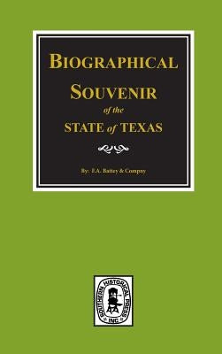 Biographical Souvenir of the State of Texas. by Company, F. a. Battle and