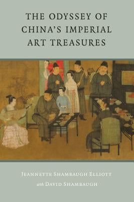 The Odyssey of China's Imperial Art Treasures by Shambaugh Elliot, Jeannette