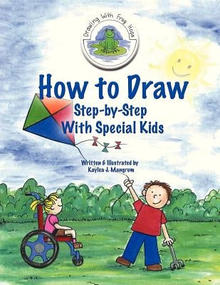 How to Draw Step-By-Step With Special Kids by Mangrum, Kaylea J.