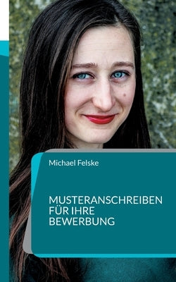 Musteranschreiben für Ihre Bewerbung by Felske, Michael