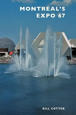 Montreal's Expo 67 by Cotter, Bill