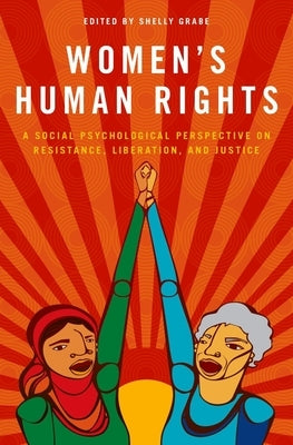 Women's Human Rights: A Social Psychological Perspective on Resistance, Liberation, and Justice by Grabe, Shelly
