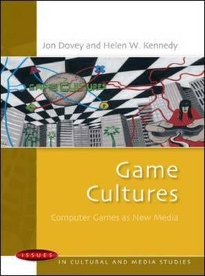 Game Cultures: Computer Games as New Media by Dovey, Jon