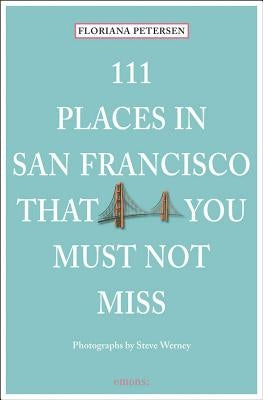 111 Places in San Francisco That You Must Not Miss Updated and Revised by Petersen, Floriana