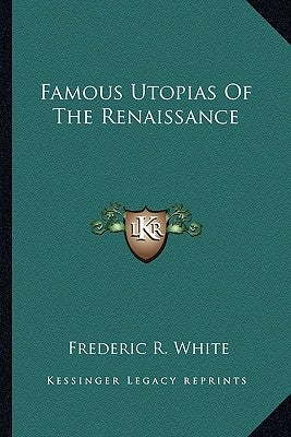 Famous Utopias of the Renaissance by White, Frederic R.