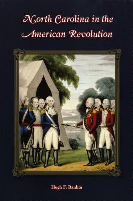 North Carolina in the American Revolution by Rankin, Hugh F.