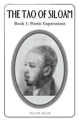 The Tao of Siloam: Book 1: Poetic Expressions by Selah, Siloam