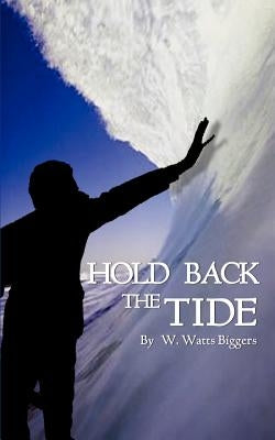 Hold Back the Tide by Biggers, W. Watts