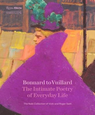 Bonnard to Vuillard, the Intimate Poetry of Everyday Life: The Nabi Collection of Vicki and Roger Sant by Smithgall, Elsa