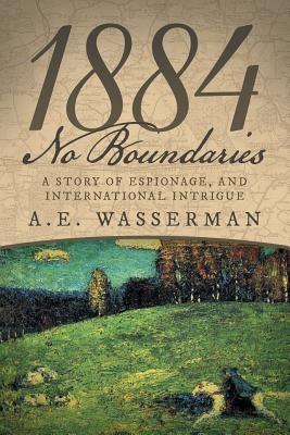 1884 No Boundaries: A Story of Espionage, and International Intrigue by Wasserman, A. E.