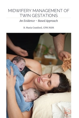 Midwifery Management of Twin Gestations: An Evidence-Based Approach by Cranford, B. Maria