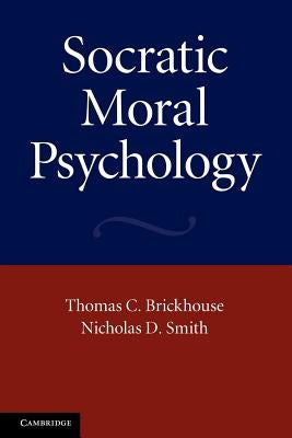 Socratic Moral Psychology by Brickhouse, Thomas C.