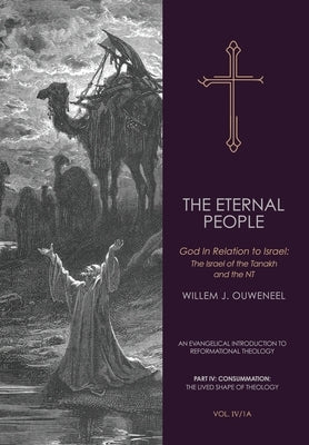 The Eternal People: God In Relation to Israel: The Israel of the Tanakh and the NT by Ouweneel, Willem J.