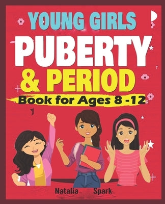 Young Girls Puberty & Period Book for Ages 8-12years by Spark, Natalia