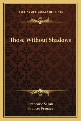 Those Without Shadows by Sagan, Francoise
