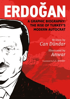 Erdoğan: A Graphic Biography: The Rise of Turkey's Modern Autocrat by Dündar, Can