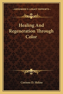 Healing And Regeneration Through Color by Heline, Corinne D.